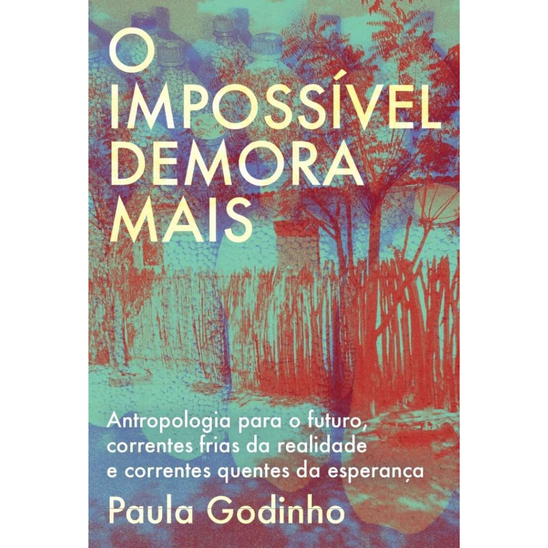 O Impossível Demora Mais. Antropologia para o futuro, correntes frias da realidade e correntes quentes da esperança